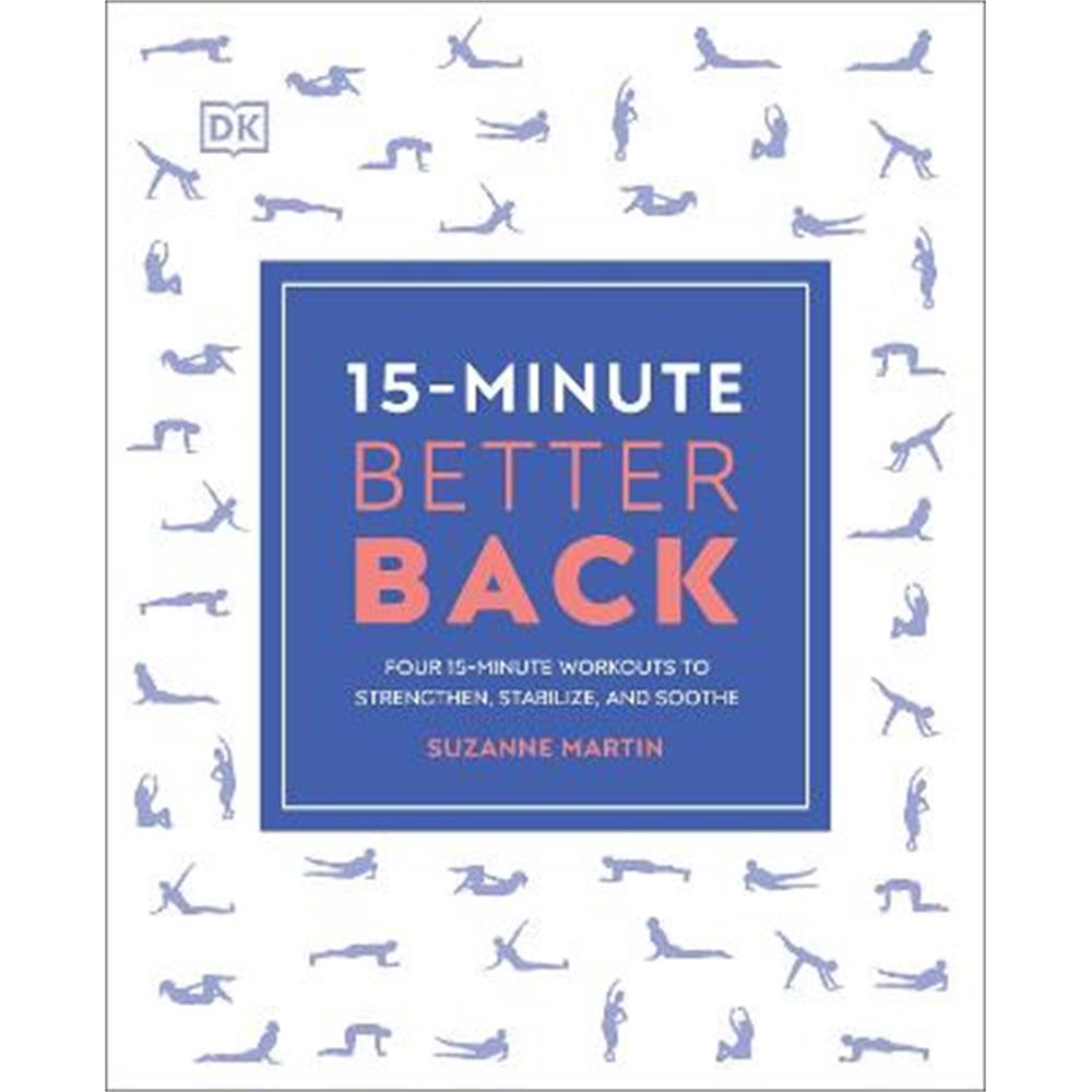 15-Minute Better Back: Four 15-Minute Workouts to Strengthen, Stabilize, and Soothe (Paperback) - PT, DPT Suzanne Martin